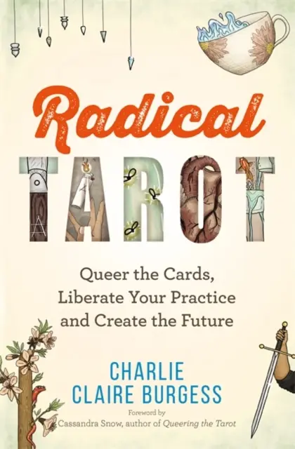 Radikálny tarot - Zmenšite karty, uvoľnite svoju prax a vytvorte budúcnosť - Radical Tarot - Queer the Cards, Liberate Your Practice and Create the Future