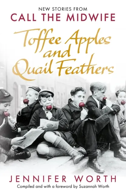 Karamelové jablká a prepeličie pierka - nové príbehy z knihy Volajte pôrodnú asistentku - Toffee Apples and Quail Feathers - New Stories From Call the Midwife