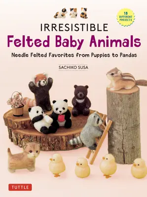 Neodolateľné plstené zvieratká: Plstené zvieratká od šteniatok po pandy (so schémami v skutočnej veľkosti) - Irresistible Felted Baby Animals: Needle Felted Cuties from Puppies to Pandas (with Actual-Sized Diagrams)