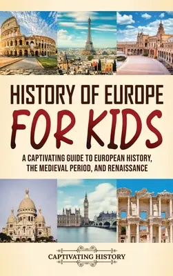 Dejiny Európy pre deti: Pútavý sprievodca európskymi dejinami, stredovekom a renesanciou - History of Europe for Kids: A Captivating Guide to European History, the Medieval Period, and Renaissance