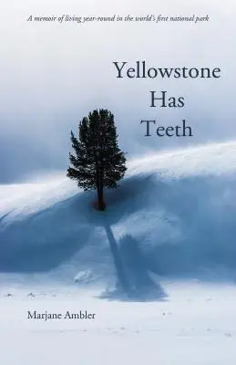 Yellowstone má zuby: Spomienky na život v Yellowstone - Yellowstone Has Teeth: A Memoir of Living in Yellowstone