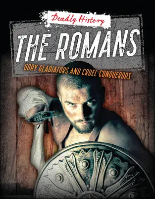 Rimania: Krvaví gladiátori a krutí dobyvatelia - The Romans: Gory Gladiators and Cruel Conquerors