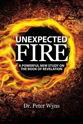 Nečakaný oheň: Nové silné štúdium o knihe Zjavenie - Unexpected Fire: A Powerful New Study on the Book of Revelation