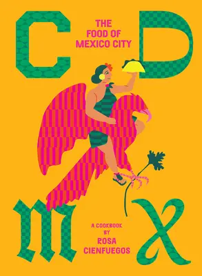 CDMX: Potraviny z Mexico City - CDMX: The Food of Mexico City