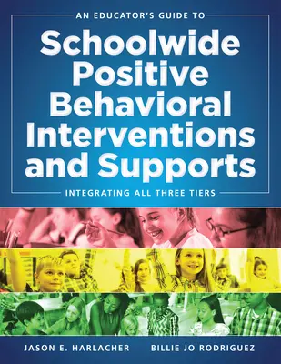 Príručka pre pedagógov k celoškolským pozitívnym behaviorálnym intervenciám a podporám: Integrácia všetkých troch úrovní (Swpbis Strategies) - An Educator's Guide to Schoolwide Positive Behavioral Inteventions and Supports: Integrating All Three Tiers (Swpbis Strategies)