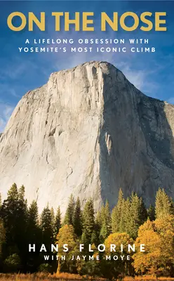 Na nose: Celoživotná posadnutosť najikonickejším výstupom na Yosemity - On the Nose: A Lifelong Obsession with Yosemite's Most Iconic Climb