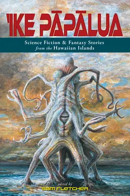 'Ike Pāpālua: Príbehy science fiction a fantasy z Havajských ostrovov - 'Ike Pāpālua: Science Fiction & Fantasy Stories from the Hawaiian Islands