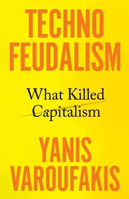 Technofeudalizmus - čo zabilo kapitalizmus - Technofeudalism - What Killed Capitalism