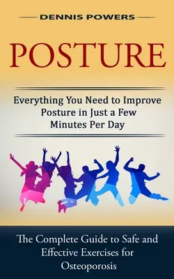 Držanie tela: Kompletný sprievodca bezpečným a účinným cvičením (The Complete Guide to Safe and Effective Exercis): Všetko, čo potrebujete na zlepšenie držania tela za pár minút denne - Posture: Everything You Need to Improve Posture in Just a Few Minutes Per Day (The Complete Guide to Safe and Effective Exercis