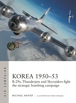 Kórea 1950-53: B-29, Thunderjety a Skyraidery v strategickej bombardovacej kampani - Korea 1950-53: B-29s, Thunderjets and Skyraiders Fight the Strategic Bombing Campaign