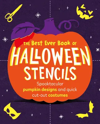 Najlepšia kniha halloweenských šablón: Strašidelné vzory tekvíc a rýchle vystrihnuté kostýmy - The Best Ever Book of Halloween Stencils: Spooktacular Pumpkin Designs and Quick Cut-Out Costumes