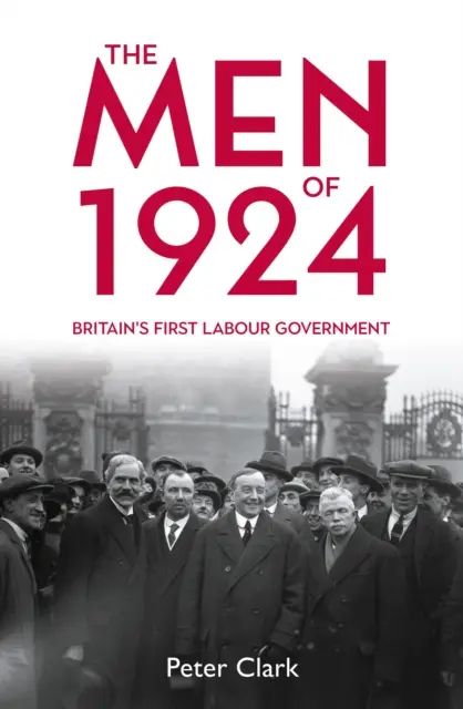 Muži z roku 1924: Prvá britská labouristická vláda - The Men of 1924: Britain's First Labour Government