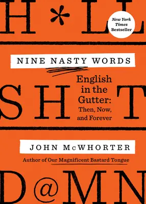 Deväť nepríjemných slov: English in the Gutter: Vtedy, teraz a navždy - Nine Nasty Words: English in the Gutter: Then, Now, and Forever