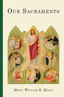Naše sviatosti: Inštrukcie vo forme príbehu na použitie v základných triedach - Our Sacraments: Instructions in Story Form for Use in the Primary Grades