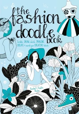 The Fashion Doodle Book (Kniha módnych čmáraníc): Scribble, Draw, Sketch, Imagine, Create and Nourish Your Creative Talents (Čmáraj, kresli, skicuj, vymýšľaj, tvor a podporuj svoj kreatívny talent) - The Fashion Doodle Book: Scribble, Draw, Sketch, Imagine, Create and Nourish Your Creative Talents