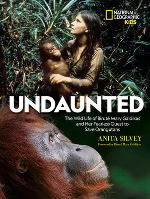 Undaunted: Divoký život Birut Mary Galdikasovej a jej neohrozená výprava za záchranu orangutanov - Undaunted: The Wild Life of Birut Mary Galdikas and Her Fearless Quest to Save Orangutans