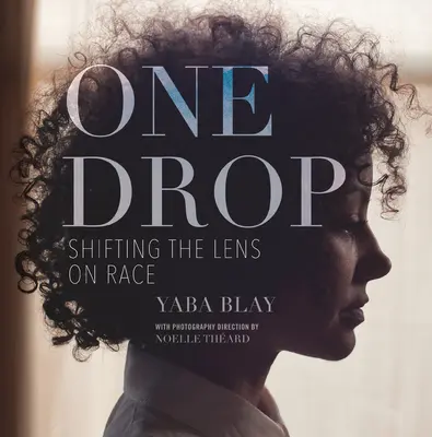 Jedna kvapka: Posunutie pohľadu na rasu - One Drop: Shifting the Lens on Race