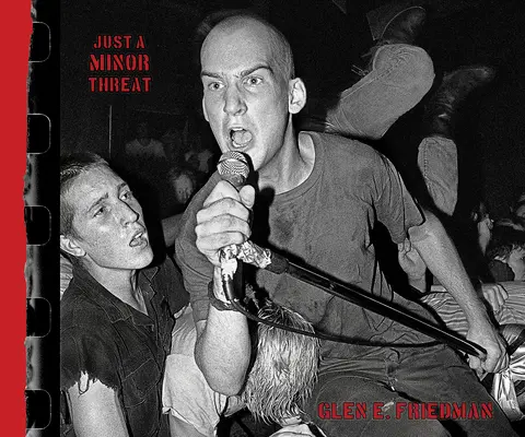 Len malá hrozba: Friedmana - Just a Minor Threat: The Minor Threat Photographs of Glen E. Friedman