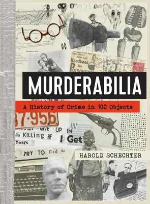 Murderabilia: História zločinu v 100 predmetoch - Murderabilia: A History of Crime in 100 Objects