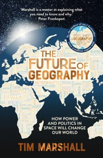 Budúcnosť geografie - Ako moc a politika vo vesmíre zmenia náš svet - NEDEĽNÝ ČASOPIS BESTSELLER - Future of Geography - How Power and Politics in Space Will Change Our World - A SUNDAY TIMES BESTSELLER