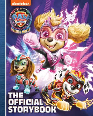 Tlapková patrola: (The Mighty Movie) (Patops): Oficiálna kniha príbehov (The Official Storybook) - Paw Patrol: The Mighty Movie: The Official Storybook