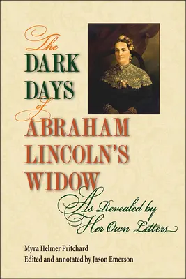 Temné dni vdovy po Abrahamovi Lincolnovi, ako ich odhaľujú jej vlastné listy - The Dark Days of Abraham Lincoln's Widow, as Revealed by Her Own Letters