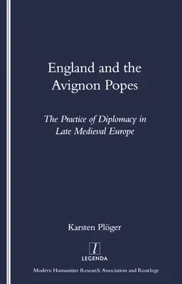 Anglicko a avignonskí pápeži: Prax diplomacie v neskorostredovekej Európe - England and the Avignon Popes: The Practice of Diplomacy in Late Medieval Europe