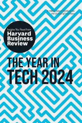 Rok 2024 v oblasti technológií: Vychádzajúc z Harvard Business Review, v roku 2024 (The Insights You Need from Harvard Business Review) - The Year in Tech, 2024: The Insights You Need from Harvard Business Review