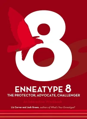 Enneatyp 8: Ochranca, vyzývateľ, advokát: Interaktívny pracovný zošit - Enneatype 8: The Protector, Challenger, Advocate: An Interactive Workbook