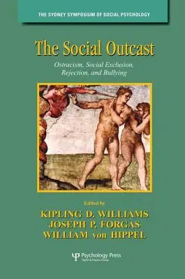 Spoločenský vyvrheľ: Ostrakizmus, sociálne vylúčenie, odmietanie a šikanovanie - The Social Outcast: Ostracism, Social Exclusion, Rejection, and Bullying