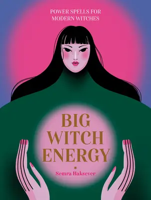 Veľká čarodejnícka energia: Sila kúziel pre moderné čarodejnice - Big Witch Energy: Power Spells for Modern Witches