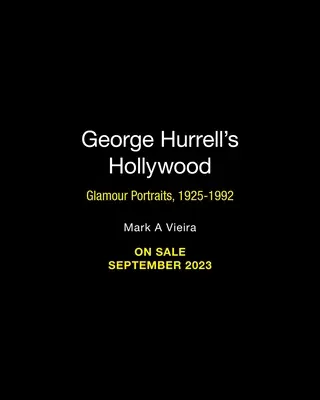 Hollywood Georgea Hurrella: Glamour portréty, 1925-1992 - George Hurrell's Hollywood: Glamour Portraits, 1925-1992