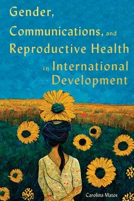 Rod, komunikácia a reprodukčné zdravie v medzinárodnom rozvoji: Vydanie 15. zväzku - Gender, Communications, and Reproductive Health in International Development: Volume 15