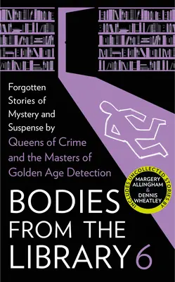 Telá z knižnice 6: Zabudnuté príbehy záhad a napätia od majstrov zlatého veku detektívok - Bodies from the Library 6: Forgotten Stories of Mystery and Suspense by the Masters of the Golden Age of Detection