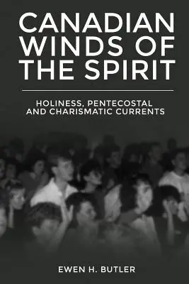 Kanadské vetry ducha: Svätosť, letničné a charizmatické prúdy - Canadian Winds of the Spirit: Holiness, Pentecostal and Charismatic Currents