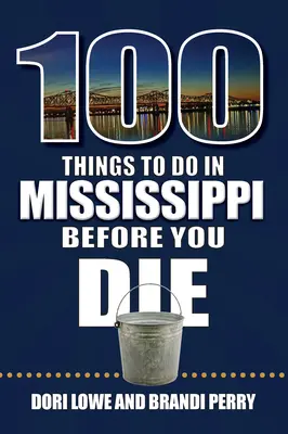 100 vecí, ktoré treba urobiť v Mississippi, kým zomriete - 100 Things to Do in Mississippi Before You Die
