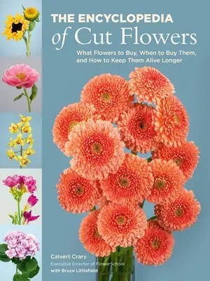 Encyklopédia rezaných kvetov: Ktoré kvety kupovať, kedy ich kupovať a ako ich udržať dlhšie pri živote - The Encyclopedia of Cut Flowers: What Flowers to Buy, When to Buy Them, and How to Keep Them Alive Longer