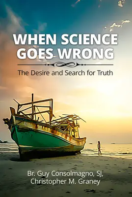 Keď sa veda mýli: túžba po pravde a jej hľadanie - When Science Goes Wrong: The Desire and Search for Truth