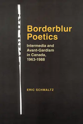Poetika pohraničia: Intermédiá a avantgardizmus v Kanade, 1963-1988 - Borderblur Poetics: Intermedia and Avant-Gardism in Canada, 1963-1988