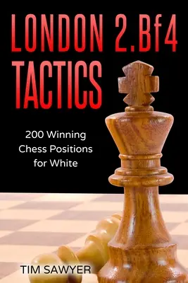 Londýnska taktika 2.Bf4: 200 víťazných šachových pozícií pre bieleho - London 2.Bf4 Tactics: 200 Winning Chess Positions for White