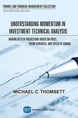 Pochopenie hybnosti v investičnej technickej analýze: Momentum: lepšie predpovede na základe ceny, sily trendu a rýchlosti zmeny - Understanding Momentum in Investment Technical Analysis: Making Better Predictions Based on Price, Trend Strength, and Speed of Change