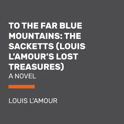 Do ďalekých modrých hôr (Stratené poklady Louisa l'Amoura): Sackettov román (A Sackett Novel) - To the Far Blue Mountains (Louis l'Amour's Lost Treasures): A Sackett Novel