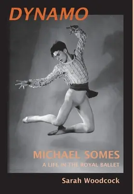 Dynamo, Michael Somes Život v Kráľovskom balete - Dynamo, Michael Somes A Life in The Royal Ballet
