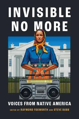 Neviditeľní už nie sú: Hlasy pôvodných obyvateľov Ameriky - Invisible No More: Voices from Native America