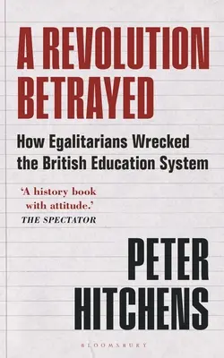 Zradená revolúcia: Ako rovnostári zničili britský vzdelávací systém - A Revolution Betrayed: How Egalitarians Wrecked the British Education System