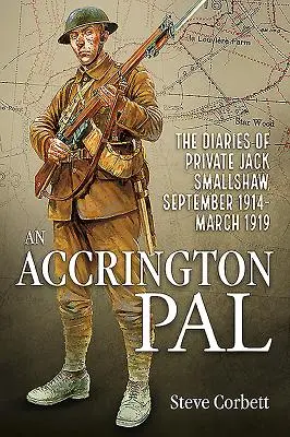 Kamarát z Accringtonu: Denníky vojína Jacka Smallshawa, september 1914 - marec 1919 - An Accrington Pal: The Diaries of Private Jack Smallshaw, September 1914-March 1919