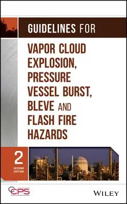 Usmernenia pre nebezpečenstvo výbuchu oblaku pár, prasknutia tlakovej nádoby, výronu a bleskového požiaru - Guidelines for Vapor Cloud Explosion, Pressure Vessel Burst, Bleve, and Flash Fire Hazards