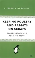 Chov hydiny a králikov na šrot - Príručka Penguin - Keeping Poultry and Rabbits on Scraps - A Penguin Handbook