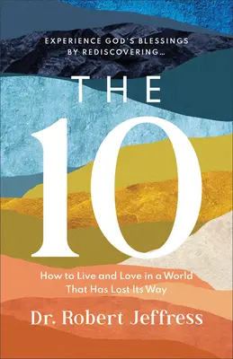 10: Ako žiť a milovať vo svete, ktorý stratil svoju cestu - The 10: How to Live and Love in a World That Has Lost Its Way