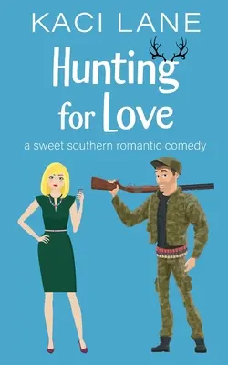 Lov na lásku: Sladká južanská romantická komédia - Hunting for Love: A Sweet Southern Romantic Comedy